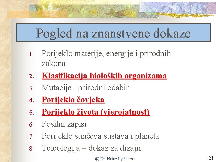 Pogled na znanstvene dokaze 1. 2. 3. 4. 5. 6. 7. 8. Porijeklo materije,