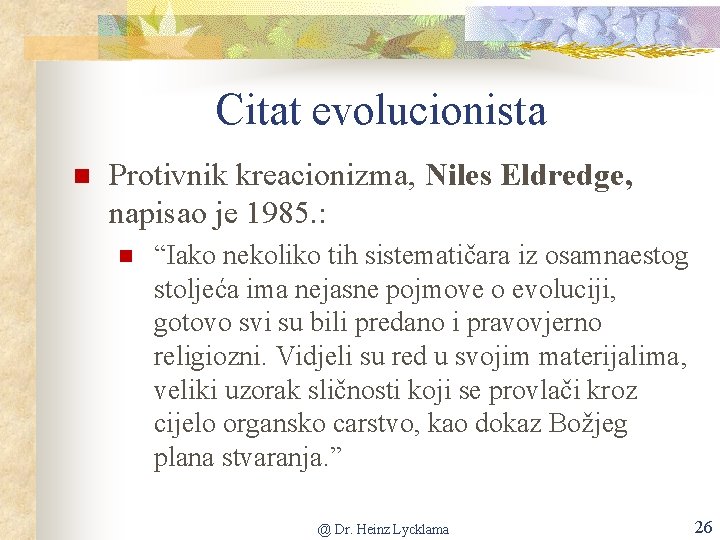 Citat evolucionista Protivnik kreacionizma, Niles Eldredge, napisao je 1985. : “Iako nekoliko tih sistematičara