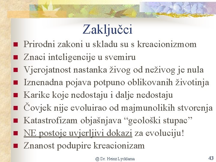 Zaključci Prirodni zakoni u skladu su s kreacionizmom Znaci inteligencije u svemiru Vjerojatnost nastanka