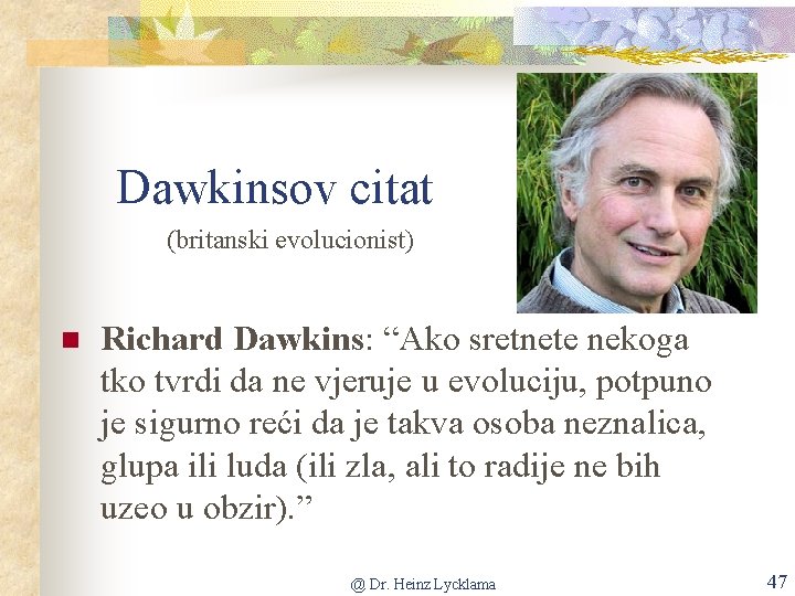 Dawkinsov citat (britanski evolucionist) Richard Dawkins: “Ako sretnete nekoga tko tvrdi da ne vjeruje