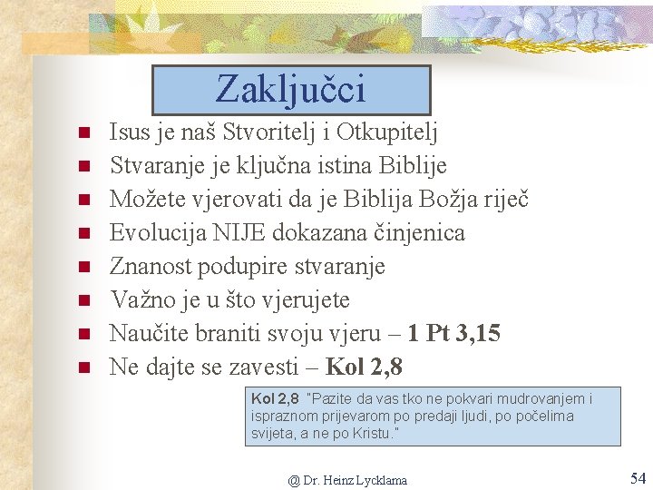 Zaključci Isus je naš Stvoritelj i Otkupitelj Stvaranje je ključna istina Biblije Možete vjerovati