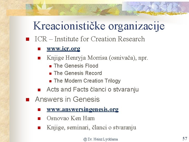 Kreacionističke organizacije ICR – Institute for Creation Research www. icr. org Knjige Henryja Morrisa