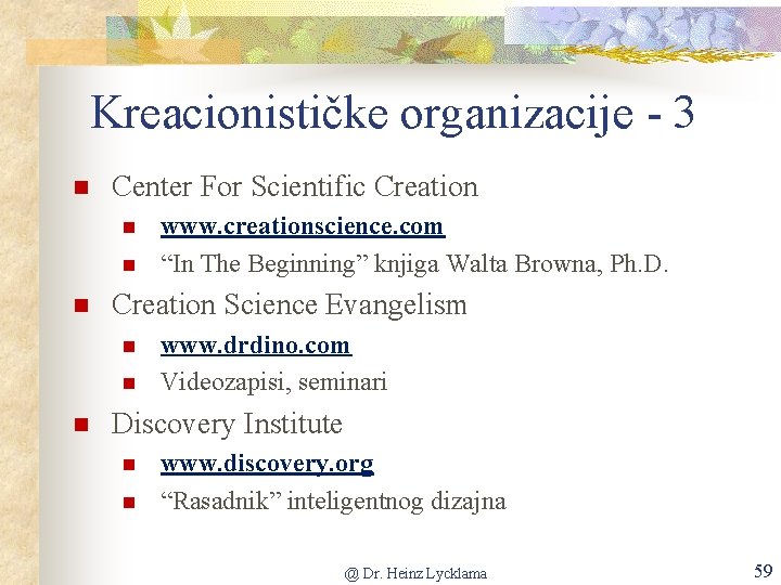 Kreacionističke organizacije - 3 Center For Scientific Creation Science Evangelism www. creationscience. com “In