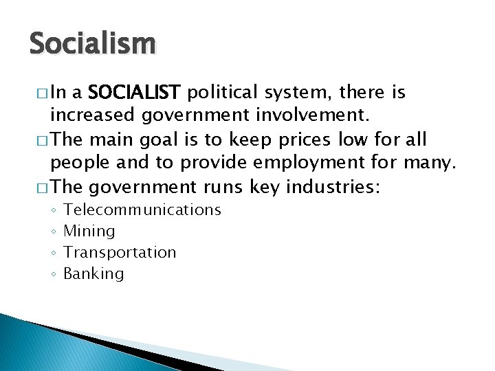 Socialism � In a SOCIALIST political system, there is increased government involvement. � The