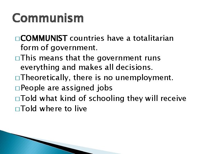 Communism � COMMUNIST countries have a totalitarian form of government. � This means that
