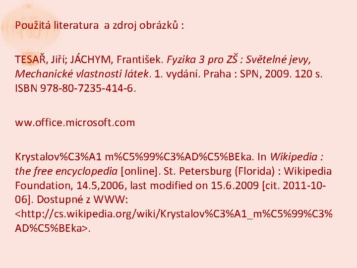 Použitá literatura a zdroj obrázků : TESAŘ, Jiří; JÁCHYM, František. Fyzika 3 pro ZŠ