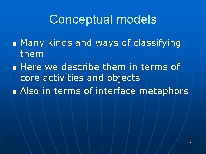 Conceptual models n n n Many kinds and ways of classifying them Here we