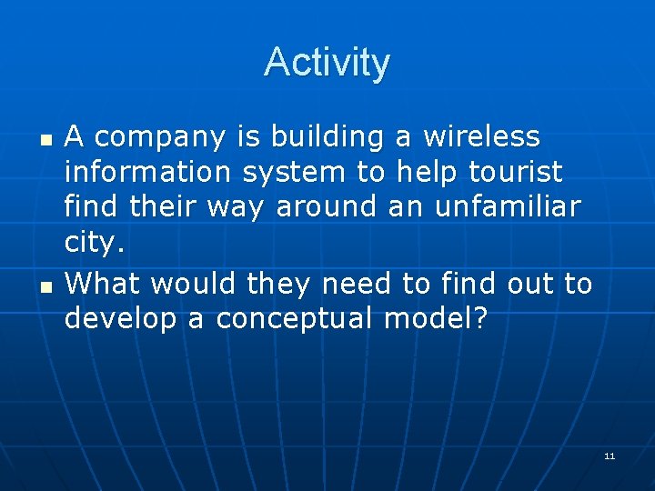 Activity n n A company is building a wireless information system to help tourist