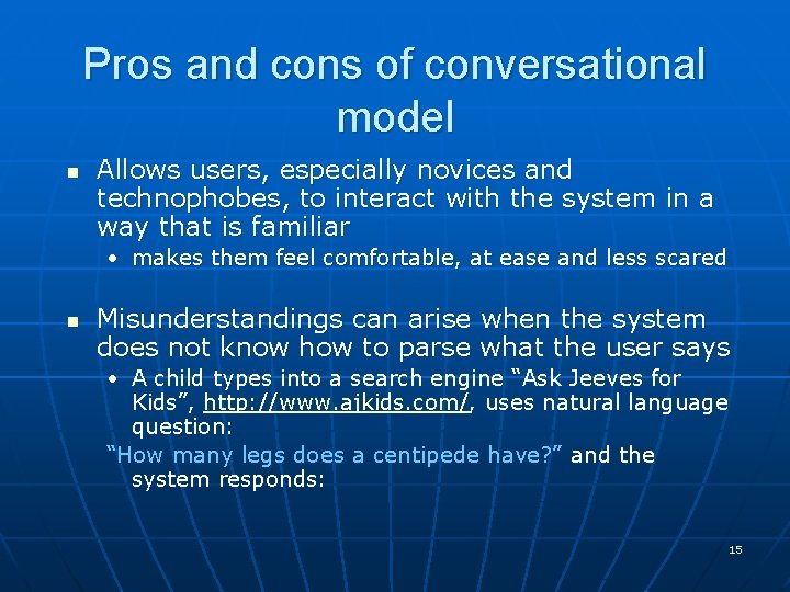 Pros and cons of conversational model n Allows users, especially novices and technophobes, to