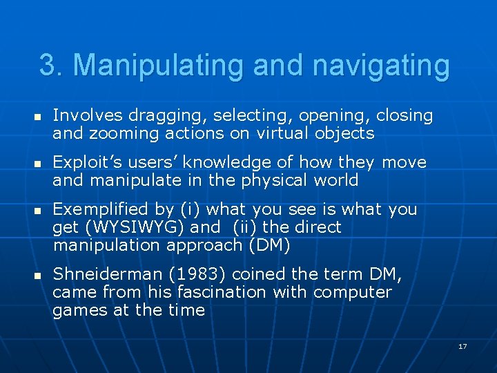 3. Manipulating and navigating n n Involves dragging, selecting, opening, closing and zooming actions