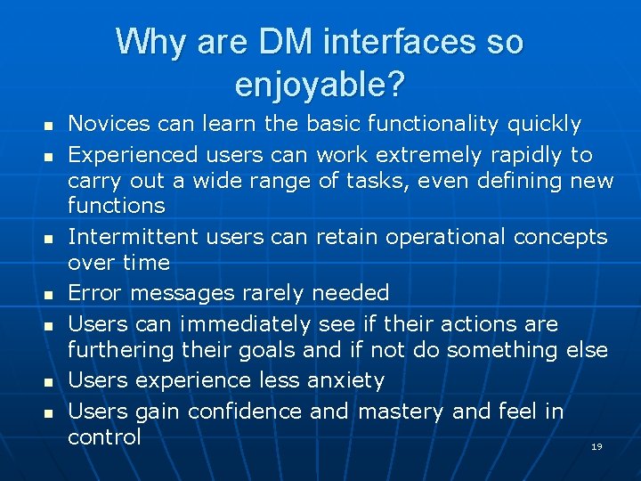 Why are DM interfaces so enjoyable? n n n n Novices can learn the