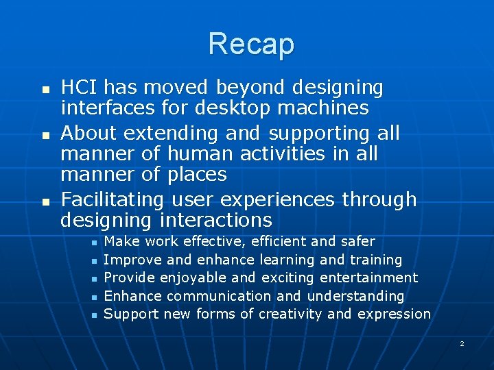 Recap n n n HCI has moved beyond designing interfaces for desktop machines About