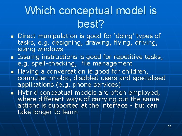 Which conceptual model is best? n n Direct manipulation is good for ‘doing’ types