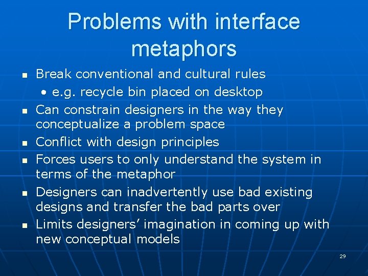 Problems with interface metaphors n n n Break conventional and cultural rules • e.