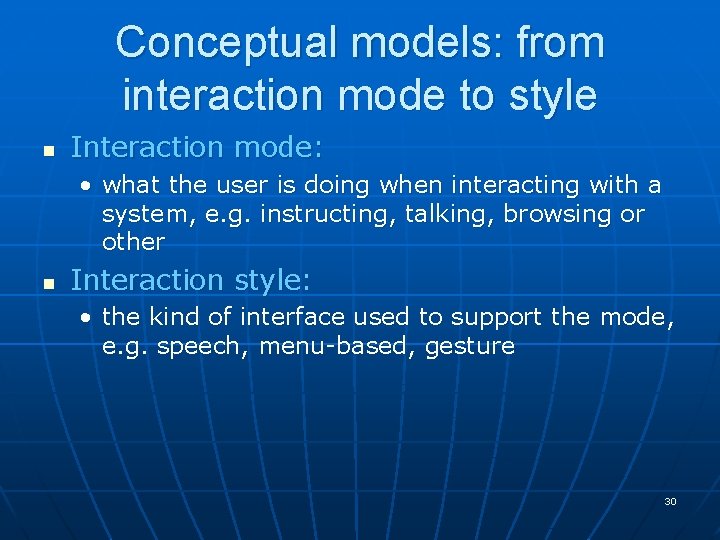 Conceptual models: from interaction mode to style n Interaction mode: • what the user