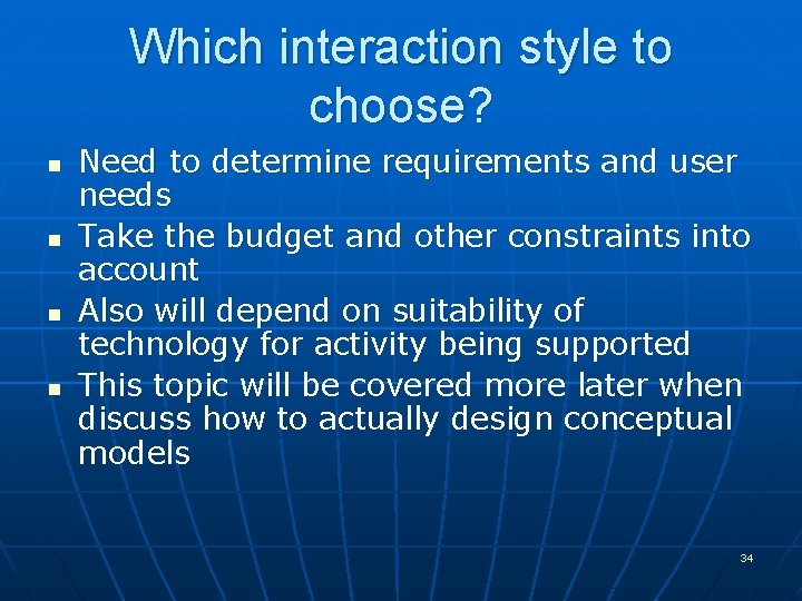 Which interaction style to choose? n n Need to determine requirements and user needs
