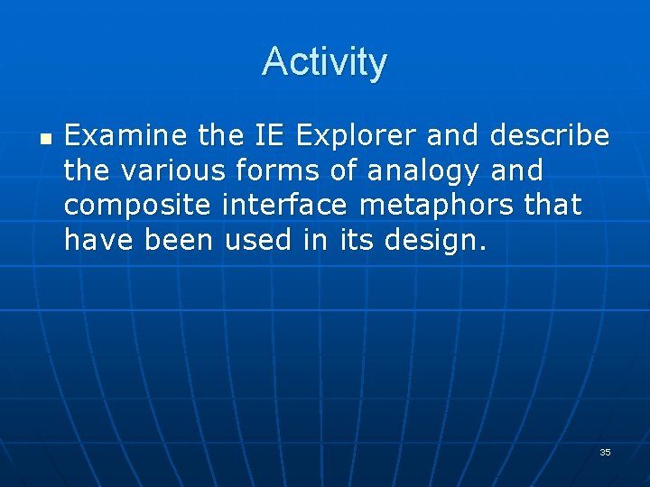 Activity n Examine the IE Explorer and describe the various forms of analogy and