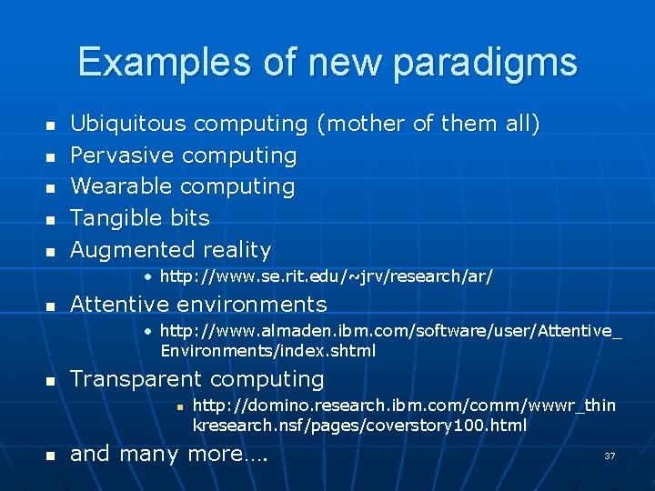 Examples of new paradigms n n n Ubiquitous computing (mother of them all) Pervasive