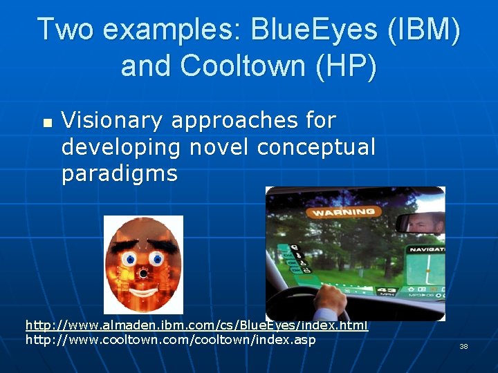 Two examples: Blue. Eyes (IBM) and Cooltown (HP) n Visionary approaches for developing novel