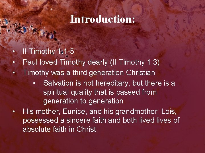 Introduction: • • II Timothy 1: 1 -5 Paul loved Timothy dearly (II Timothy