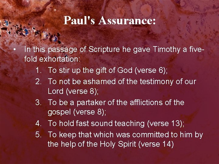 Paul's Assurance: • In this passage of Scripture he gave Timothy a fivefold exhortation: