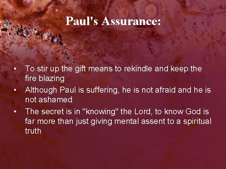 Paul's Assurance: • • • To stir up the gift means to rekindle and