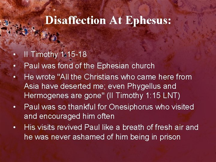 Disaffection At Ephesus: • • • II Timothy 1: 15 -18 Paul was fond