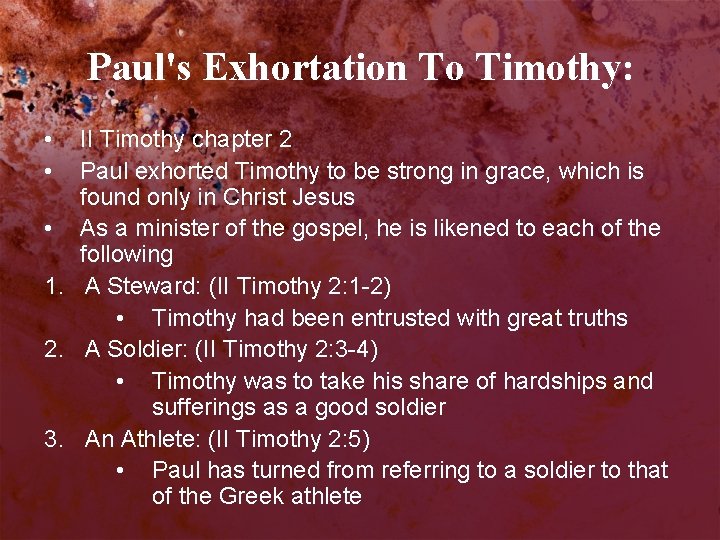 Paul's Exhortation To Timothy: • • II Timothy chapter 2 Paul exhorted Timothy to