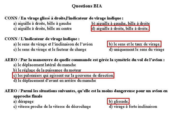 Questions BIA CONN / En virage glissé à droite, l'indicateur de virage indique :