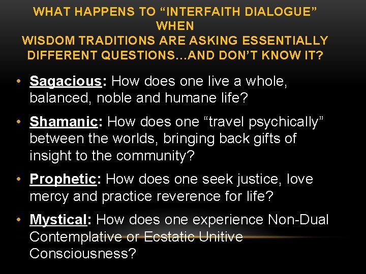 WHAT HAPPENS TO “INTERFAITH DIALOGUE” WHEN WISDOM TRADITIONS ARE ASKING ESSENTIALLY DIFFERENT QUESTIONS…AND DON’T