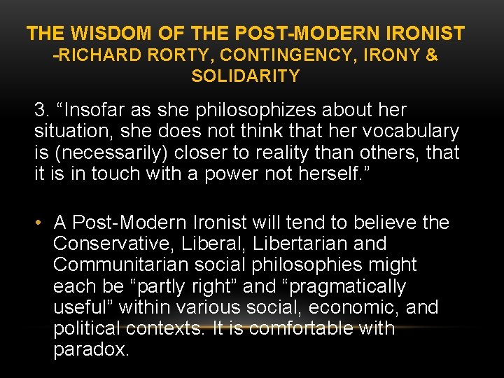 THE WISDOM OF THE POST-MODERN IRONIST -RICHARD RORTY, CONTINGENCY, IRONY & SOLIDARITY 3. “Insofar