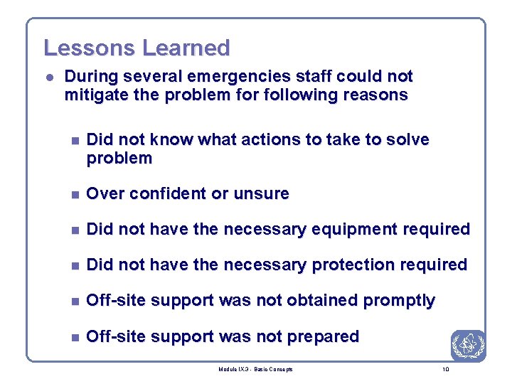 Lessons Learned l During several emergencies staff could not mitigate the problem for following