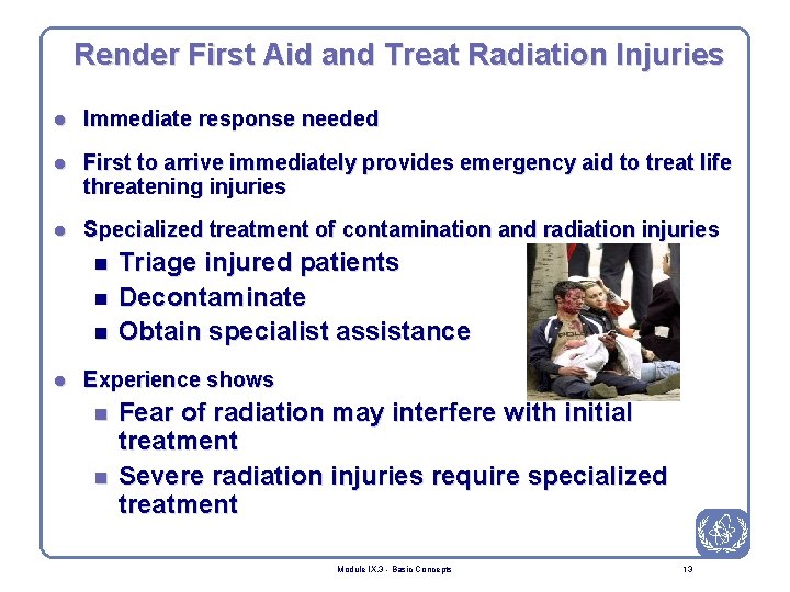 Render First Aid and Treat Radiation Injuries l Immediate response needed l First to
