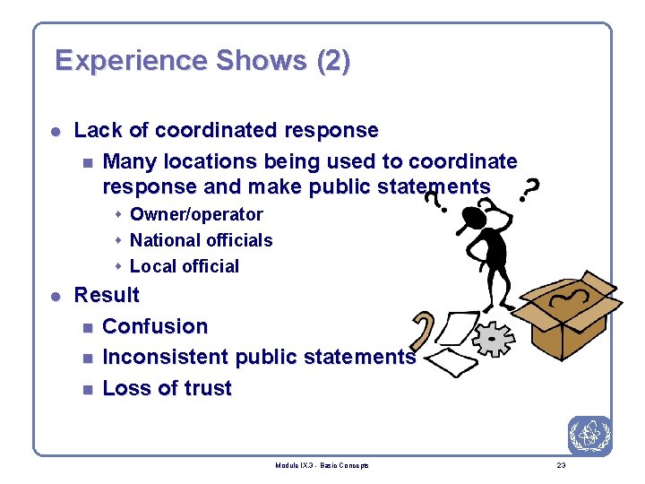 Experience Shows (2) l Lack of coordinated response n Many locations being used to