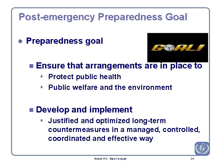 Post-emergency Preparedness Goal l Preparedness goal n Ensure that arrangements are in place to
