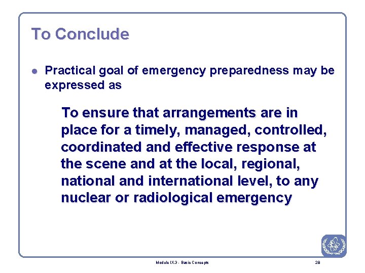 To Conclude l Practical goal of emergency preparedness may be expressed as To ensure