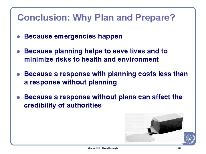 Conclusion: Why Plan and Prepare? l Because emergencies happen l Because planning helps to