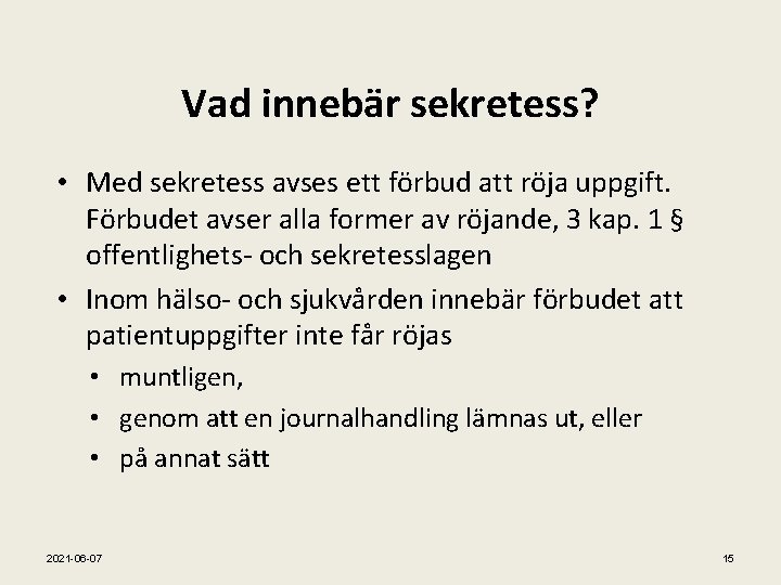 Vad innebär sekretess? • Med sekretess avses ett förbud att röja uppgift. Förbudet avser