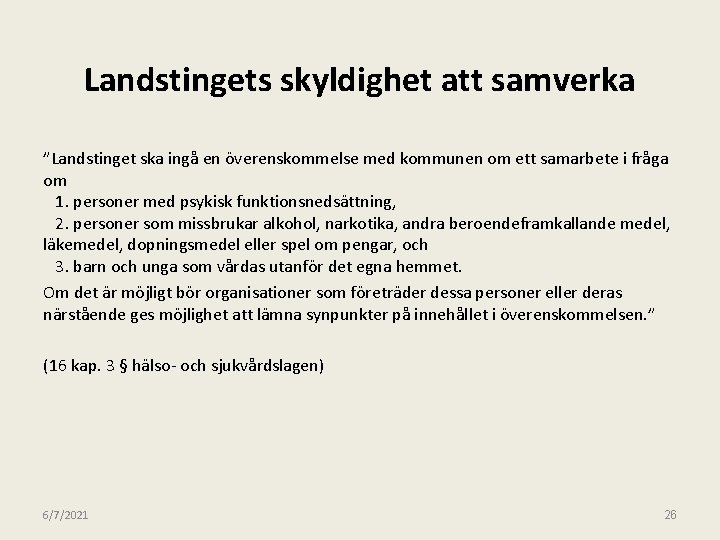 Landstingets skyldighet att samverka ”Landstinget ska ingå en överenskommelse med kommunen om ett samarbete