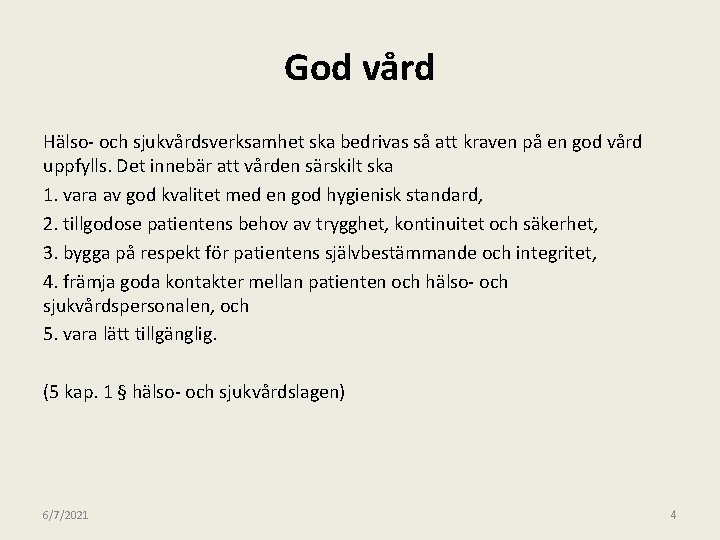 God vård Hälso- och sjukvårdsverksamhet ska bedrivas så att kraven på en god vård