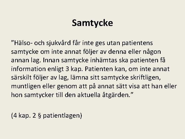 Samtycke ”Hälso- och sjukvård får inte ges utan patientens samtycke om inte annat följer