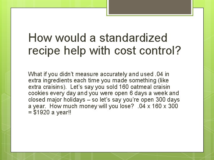 How would a standardized recipe help with cost control? What if you didn’t measure