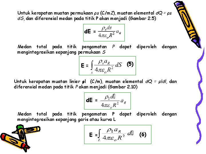 Untuk kerapatan muatan permukaan ρs (C/m 2), muatan elemental d. Q = ρs d.