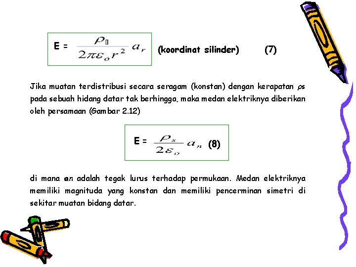 E = (koordinat silinder) (7) Jika muatan terdistribusi secara seragam (konstan) dengan kerapatan ρs