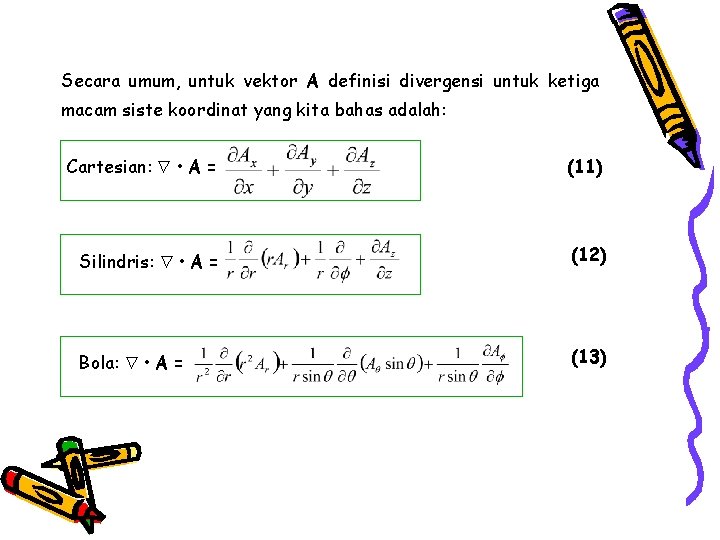 Secara umum, untuk vektor A definisi divergensi untuk ketiga macam siste koordinat yang kita