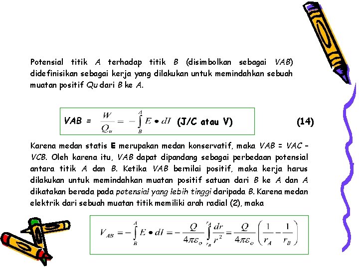 Potensial titik A terhadap titik B (disimbolkan sebagai VAB) didefinisikan sebagai kerja yang dilakukan