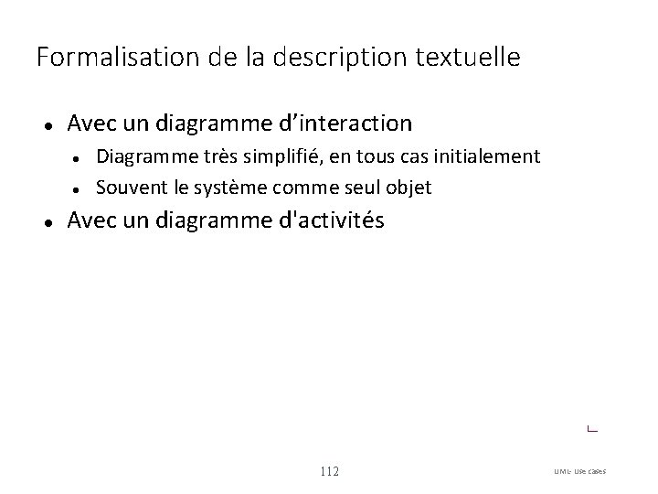 Formalisation de la description textuelle Avec un diagramme d’interaction Diagramme très simplifié, en tous