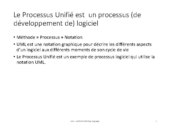 Le Processus Unifié est un processus (de développement de) logiciel • Méthode = Processus