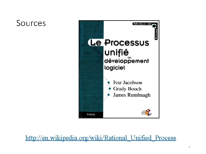 Sources http: //en. wikipedia. org/wiki/Rational_Unified_Process 3 