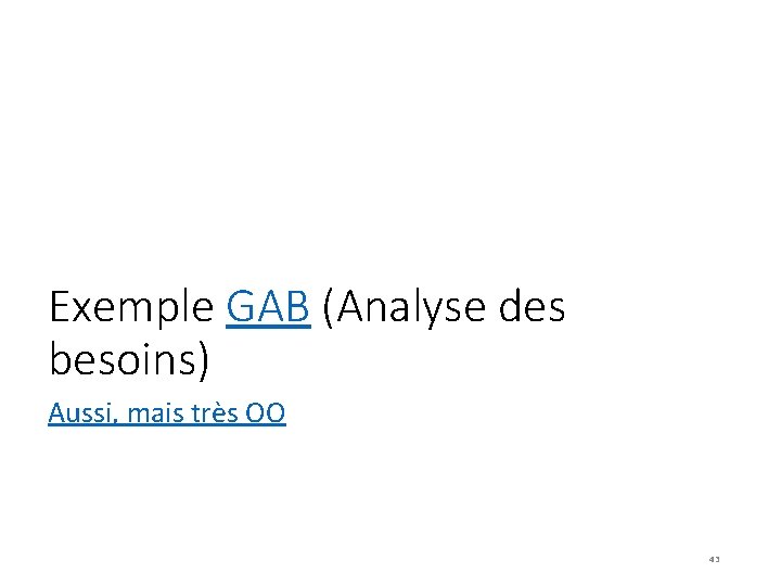 Exemple GAB (Analyse des besoins) Aussi, mais très OO 43 